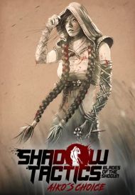 Shadow Tactics: Blades of the Shogun - Aiko's Choice (для PC/Steam)
